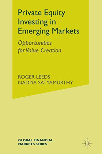 Private Equity Investing in Emerging Markets: Opportunities for Value Creation (Global Financial Markets)