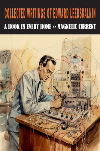 Collected Writings of Edward Leedskalnin: A Book in Every Home & Magnetic Current