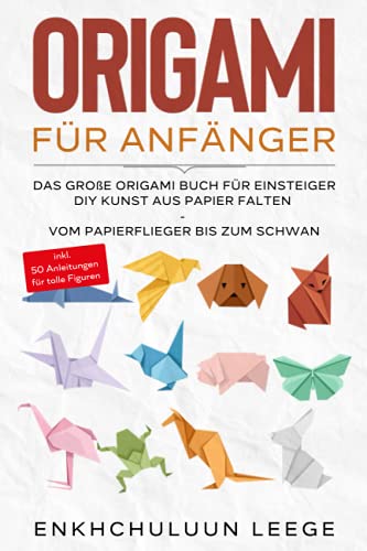Origami für Anfänger: Das große Origami Buch für Kinder und Erwachsene: DIY Kunst aus Papier falten - Vom Papierflieger bis zum Schwan - inkl. 50 ... - inkl. 50 Anleitungen für tolle Figuren von YouVenture! GmbH