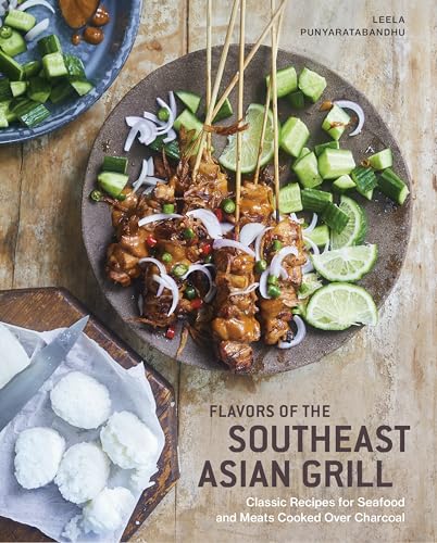 Flavors of the Southeast Asian Grill: Classic Recipes for Seafood and Meats Cooked over Charcoal [A Cookbook] von Ten Speed Press