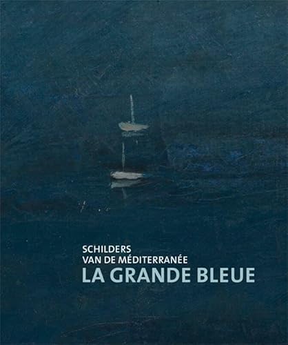 La Grande Bleue: Schilders van de Méditerannée von Uitgeverij Waanders & De Kunst