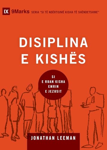 Church Discipline / DISIPLINA E KISHËS: How the Church Protects the Name of Jesus / SI E RUAN KISHA EMRIN E JEZUSIT (Building Healthy Churches (Albanian)) von 9Marks
