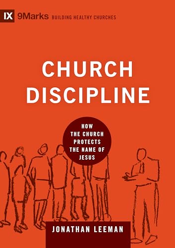 Church Discipline: How the Church Protects the Name of Jesus (9Marks: Buliding Healthy Churches)