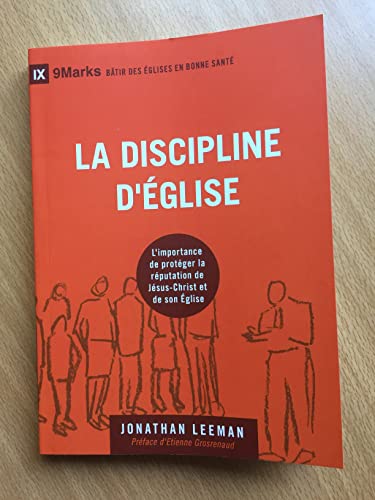 La discipline d’Église: L'importance de protéger la réputation de Jésus-Christ et de son Église (Church Discipline: How the Church Protects the Name ... (Bâtir des Églises en bonne santé), Band 3) von Éditions Cruciforme