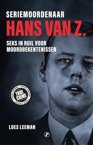In bed met een seriemoordenaar: De onbestrafte moorden van lustmoordenaar Hans van Z. In bed met een seriemoordenaar: De onbestrafte moorden van lustmoordenaar Hans van Z. von Just Publishers