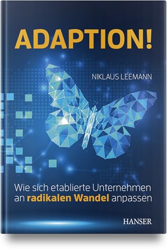Adaption!: Wie sich etablierte Unternehmen an radikalen Wandel anpassen von Hanser Fachbuchverlag