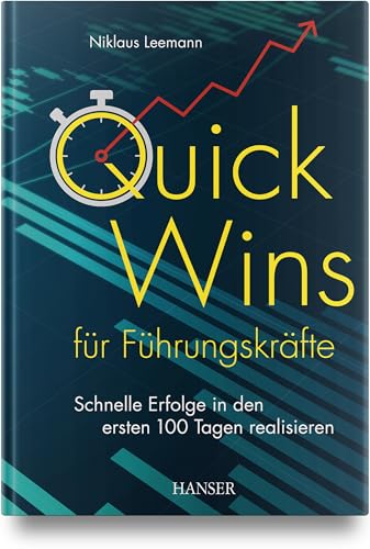 Quick Wins für Führungskräfte: Schnelle Erfolge in den ersten 100 Tagen realisieren Quick Wins für Führungskräfte: Schnelle Erfolge in den ersten 100 Tagen realisieren von Hanser Fachbuchverlag