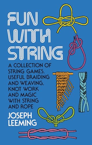 Fun With String; A Collection of String Games, Useful Braiding and Weaving, Knot Work and Magic With String and Rope. (Dover Children's Activity Books)