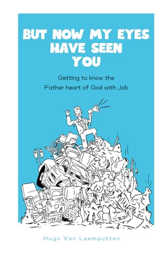 But now my eyes have seen You: Getting to know the father heart of God with Job von 00056318