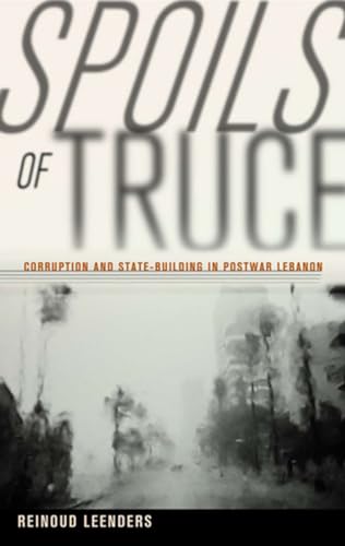 Spoils of Truce: Corruption and State-Building in Postwar Lebanon