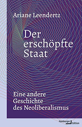 Der erschöpfte Staat: Eine andere Geschichte des Neoliberalismus