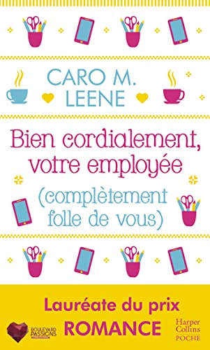 Bien cordialement, votre employée (complètement folle de vous): Après "Cher Père-Noël, je voudrais un mec", la nouvelle comédie l'été de Caro M. Leene !