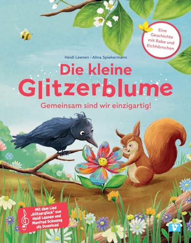 Die kleine Glitzerblume: Gemeinsam sind wir einzigartig! Eine Geschichte mit Rabe und Eichhörnchen: Gemeinsam sind wir einzigartig! Eine Geschichte ... feiern: kunterbuntes Kinderbuch ab 3 Jahren von Vermes-Verlag