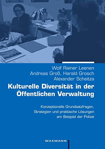 Kulturelle Diversität in der Öffentlichen Verwaltung: Konzeptionelle Grundsatzfragen, Strategien und praktische Lösungen am Beispiel der Polizei Kulturelle Diversität in der Öffentlichen Verwaltung: Konzeptionelle Grundsatzfragen, Strategien und praktische Lösungen am Beispiel der Polizei