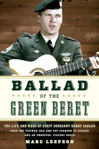 Ballad of the Green Beret: The Life and Wars of Staff Sergeant Barry Sadler from the Vietnam War and Pop Stardom to Murder and an Unsolved, Violent Death von Stackpole Books