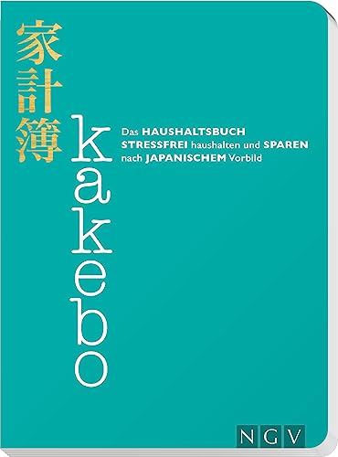Kakebo - Das Haushaltsbuch: Stressfrei haushalten und sparen nach japanischem Vorbild. Eintragbuch Kakebo - Das Haushaltsbuch: Stressfrei haushalten und sparen nach japanischem Vorbild. Eintragbuch