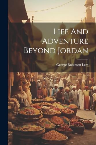 Life And Adventure Beyond Jordan von Legare Street Press