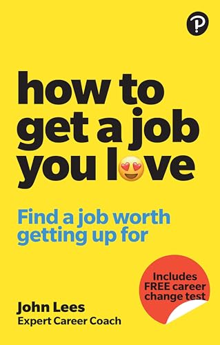 Lees: How To Get A Job You Love: Find a Job Worth Getting Up For