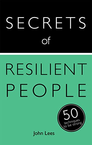 Secrets of Resilient People: 50 Techniques to Be Strong (Secrets of Success series)