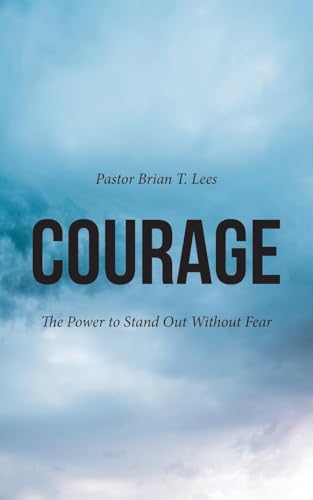 Courage: The Power to Stand Out Without Fear von Christian Faith Publishing