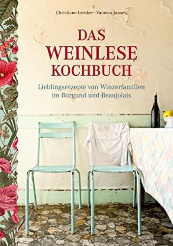 Das Weinlese-Kochbuch: Lieblingsrezepte von Winzerfamilien im Burgund und Beaujolais Das Weinlese-Kochbuch: Lieblingsrezepte von Winzerfamilien im Burgund und Beaujolais