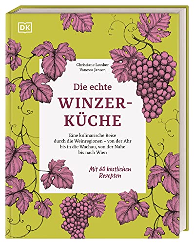 Die echte Winzerküche: Eine kulinarische Reise durch die Weinregionen – von der Ahr bis in die Wachau, von der Nahe bis nach Wien. Mit 60 köstlichen Rezepten. von DK