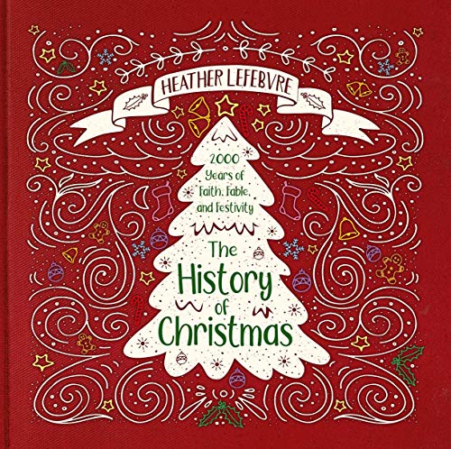 The History of Christmas: 2,000 Years of Faith, Fable, and Festivity