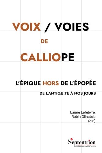 Voix / Voies de Calliope: L'Épique hors de l'épopée de l'Antiquité à nos jours von PU SEPTENTRION