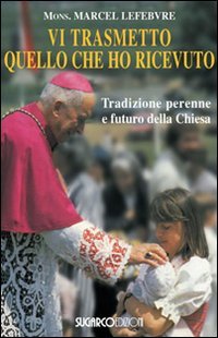 Vi trasmetto quello che ho ricevuto. Tradizione perenne e futuro della Chiesa (Testimonianze) von SugarCo