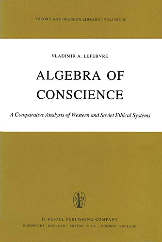 Algebra of Conscience: A Comparative Analysis of Western and Soviet Ethical Systems (Theory and Decision Library, Band 26)