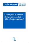 Claves para la elección del tipo de sociedad: SRL – SA (no cotizada): Guía Rápida Francis Lefebvre von Editorial