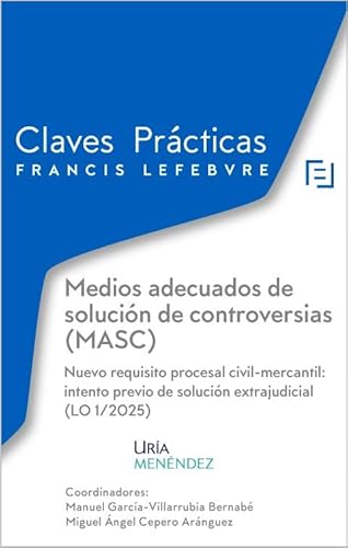 Claves Prácticas Medios adecuados de solución de controversias (MASC) Nuevo requisito procesal civil-mercantil: intento previo de solución extrajudicial (LO 1/2025): Claves Prácticas von Editorial