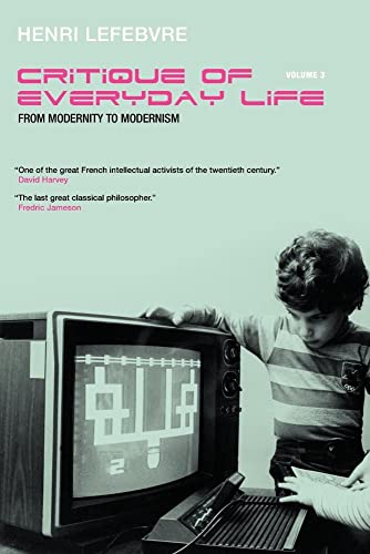 Critique of Everyday Life, Vol. 3: From Modernity to Modernism (Towards a Metaphilosophy of Daily Life)