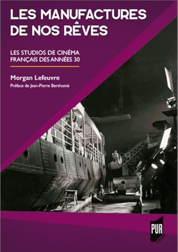 Les Manufactures de nos rêves: Les studios de cinéma français des années 1930. Préface de Jean-Pierre Berthomé Les Manufactures de nos rêves: Les studios de cinéma français des années 1930. Préface de Jean-Pierre Berthomé von PU RENNES