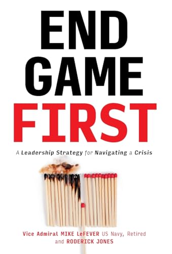 End Game First: A Leadership Strategy for Navigating a Crisis von Lioncrest Publishing