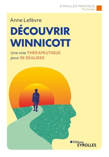 Découvrir Winnicott: Une voie thérapeutique pour se réaliser von EYROLLES