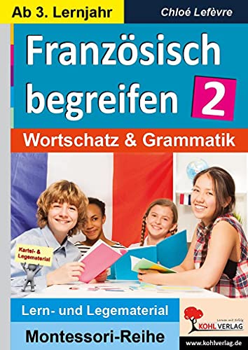 Französisch begreifen: Band 2: Wortschatz & Grammatik: Wortschatz, Satzbau & Sprechen (Montessori-Reihe: Lern- und Legematerial)