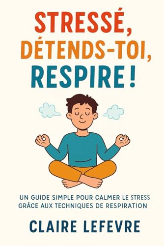 Stressé, Détends-toi, Respire ! von Independently published