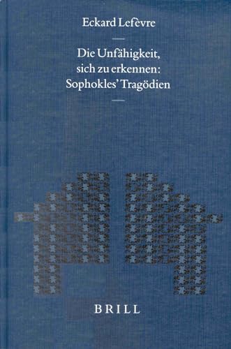 Die Unfähigkeit, Sich Zu Erkennen: Sophokles' Tragödien: Sophokles' Tragödien (Mnemosyne, Supplements, 227)