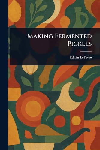 Making Fermented Pickles von Anson Street Press
