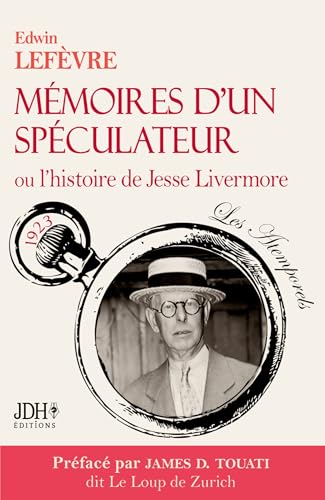 Mémoires d¿un spéculateur ou l¿histoire de Jesse Livermore: Nouvelle traduction préfacée par le Loup de Zurich von JDH Éditions