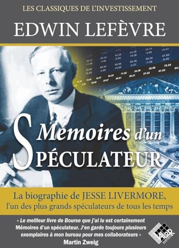Mémoires d'un spéculateur: La biographie de Jesse Livermore, l'un des plus grands spéculateurs de tous les temps