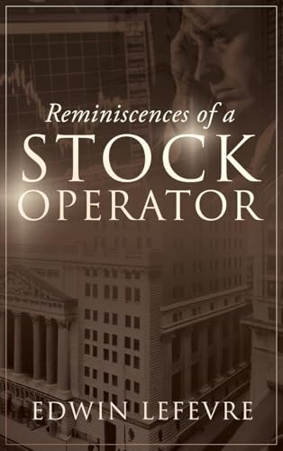 Reminiscences of a Stock Operator: A Classic Tale of Risk, Strategy, and the Psychology of Wall Street Reminiscences of a Stock Operator: A Classic Tale of Risk, Strategy, and the Psychology of Wall Street von Weyland Easterbrook