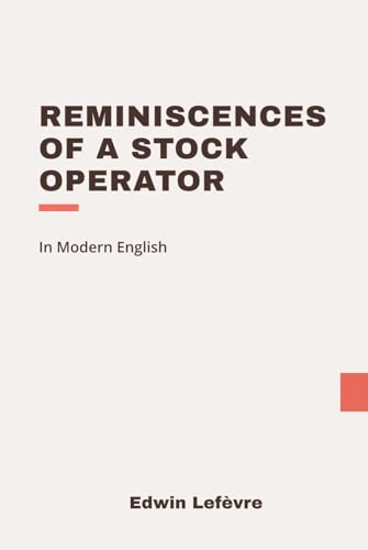 Reminiscences of a Stock Operator: Modern, Updated Translation Reminiscences of a Stock Operator: Modern, Updated Translation von Independently published