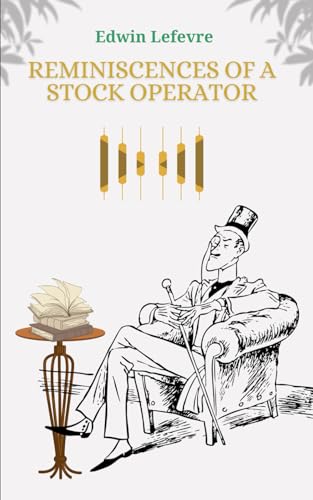 Reminiscences of a Stock Operator: Timeless Stock Market Investing with Trading Psychology and Strategy Reminiscences of a Stock Operator: Timeless Stock Market Investing with Trading Psychology and Strategy von Independently published