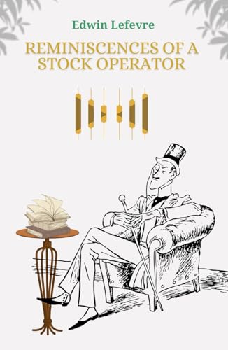 Reminiscences of a Stock Operator: Timeless Stock Market Investing with Trading Psychology and Strategy Reminiscences of a Stock Operator: Timeless Stock Market Investing with Trading Psychology and Strategy von Independently published