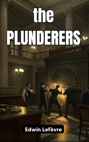 The Plunderers: A Daring Tale of Ambition, Deception, and High-Stakes Intrigue The Plunderers: A Daring Tale of Ambition, Deception, and High-Stakes Intrigue von Independently published