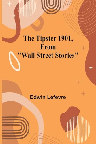 The Tipster 1901, From "Wall Street Stories" von Alpha Edition