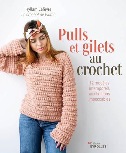 Pulls et gilets au crochet: 12 modèles intemporels aux finitions impeccables von EYROLLES