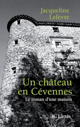 Un château en Cévennes: Le roman d'une maison von JC LATTÈS